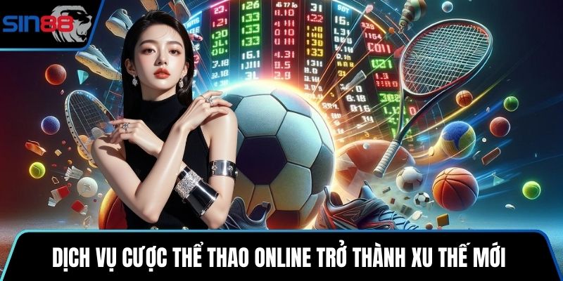 Dịch vụ cược thể thao online trở thành xu thế mới