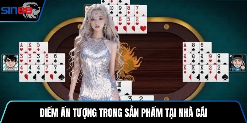 Điểm ấn tượng trong sản phẩm tại nhà cái